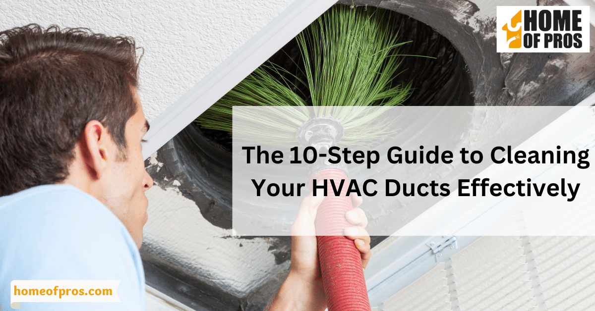 The 10-Step Guide to Cleaning Your HVAC Ducts Effectively